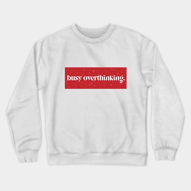 overthinking Crewneck Sweatshirt by ivaostrogonac